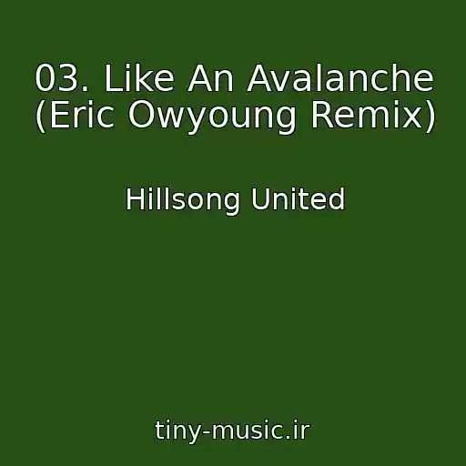 کاور آهنگ 03. Like An Avalanche (Eric Owyoung Remix) از Hillsong United