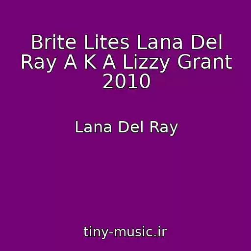 کاور آهنگ Brite Lites Lana Del Ray A K A Lizzy Grant 2010 از Lana Del Ray