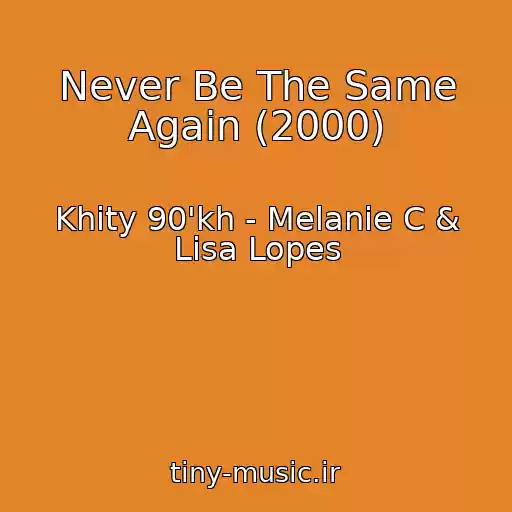 کاور آهنگ Never Be The Same Again (2000) از Khity 90'kh - Melanie C & Lisa Lopes