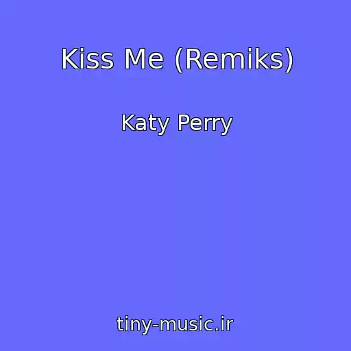 کاور آهنگ Kiss Me (Remiks) از Katy Perry