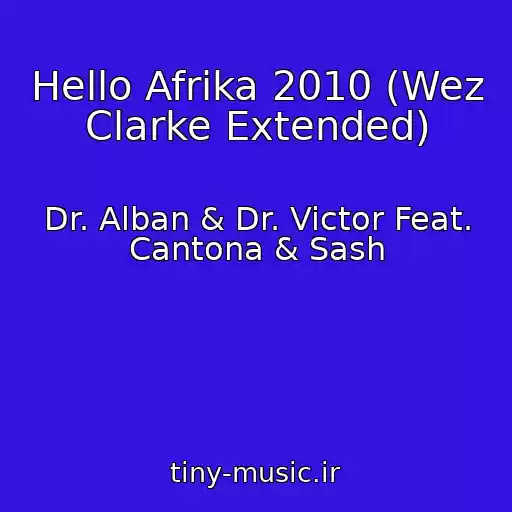کاور آهنگ Hello Afrika 2010 (Wez Clarke Extended) از Dr. Alban & Dr. Victor Feat. Cantona & Sash