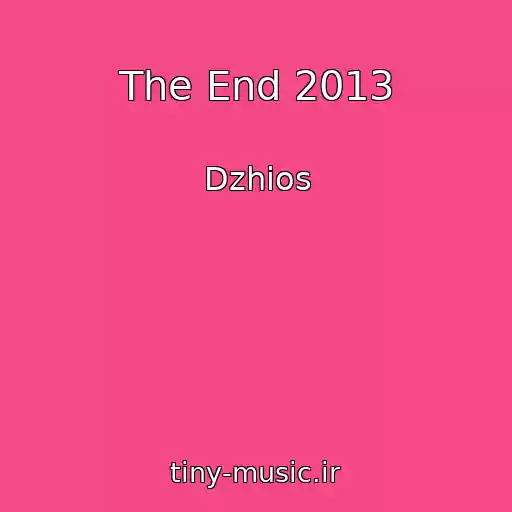 کاور آهنگ The End 2013 از Dzhios