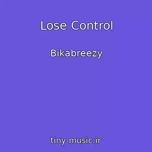 کاور آهنگ Lose Control از Bikabreezy