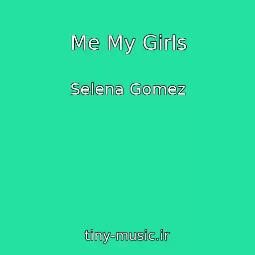 کاور آهنگ Me My Girls از Selena Gomez