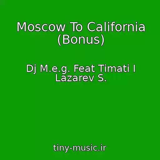 کاور آهنگ Moscow To California (Bonus) از Dj M.e.g. Feat Timati I Lazarev S.