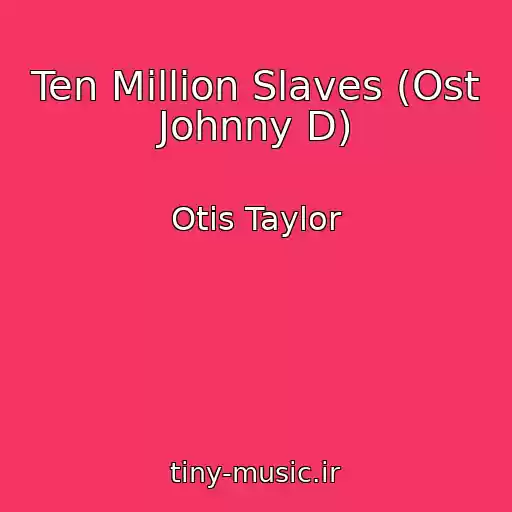 کاور آهنگ Ten Million Slaves (Ost Johnny D) از Otis Taylor