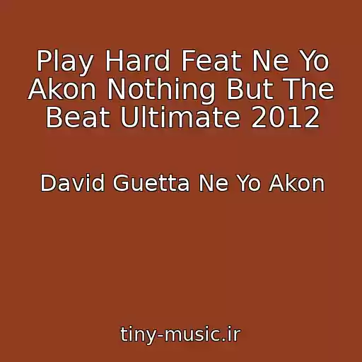 کاور آهنگ Play Hard Feat Ne Yo Akon Nothing But The Beat Ultimate 2012 از David Guetta Ne Yo Akon