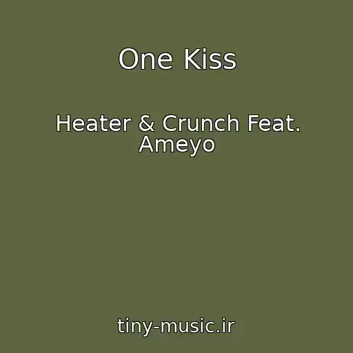 کاور آهنگ One Kiss از Heater & Crunch Feat. Ameyo