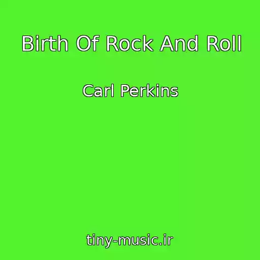 کاور آهنگ Birth Of Rock And Roll از Carl Perkins
