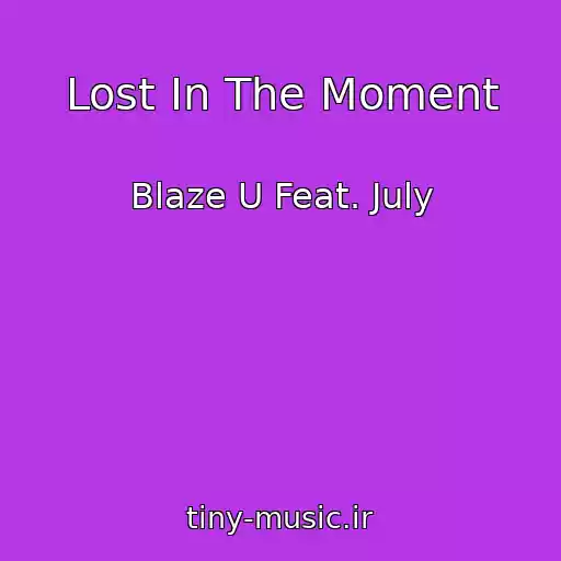 کاور آهنگ Lost In The Moment از Blaze U Feat. July