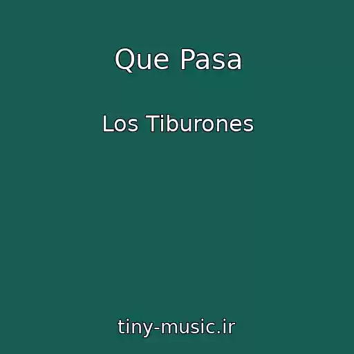 کاور آهنگ Que Pasa از Los Tiburones