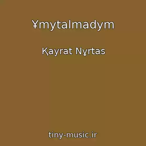 کاور آهنگ Ұmytalmadym از Қayrat Nұrtas