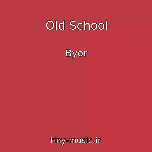 کاور آهنگ Old School از Byor