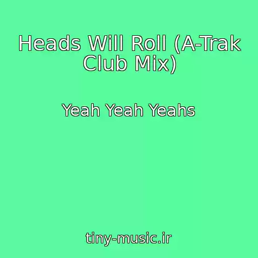 کاور آهنگ Heads Will Roll (A-Trak Club Mix) از Yeah Yeah Yeahs