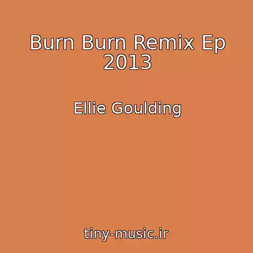 کاور آهنگ Burn Burn Remix Ep 2013 از Ellie Goulding