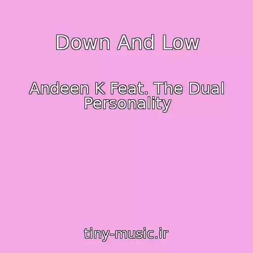 کاور آهنگ Down And Low از Andeen K Feat. The Dual Personality