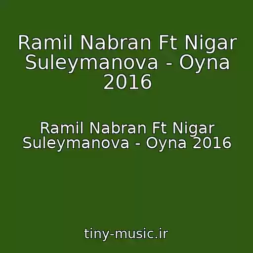 کاور آهنگ Ramil Nabran Ft Nigar Suleymanova - Oyna 2016 از Ramil Nabran Ft Nigar Suleymanova - Oyna 2016