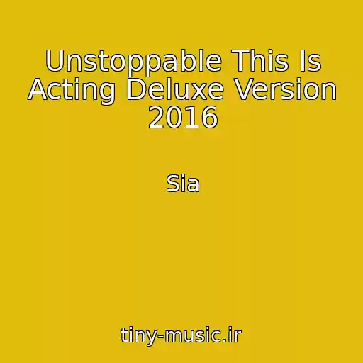 کاور آهنگ Unstoppable This Is Acting Deluxe Version 2016 از Sia