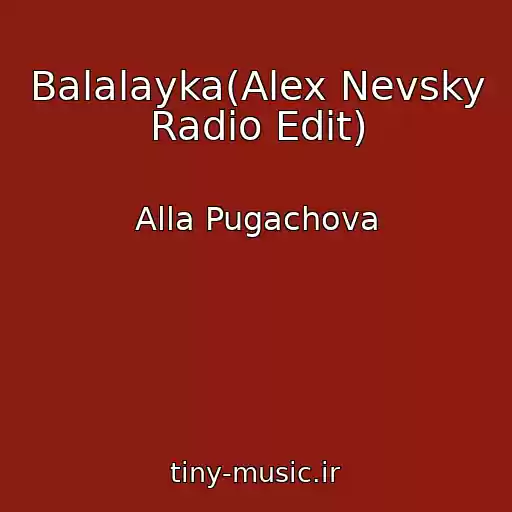 کاور آهنگ Balalayka(Alex Nevsky Radio Edit) از Alla Pugachova