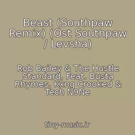 کاور آهنگ Beast (Southpaw Remix) (Ost Southpaw / Levsha) از Rob Bailey & The Hustle Standard, Feat. Busta Rhymes, Kxng Crooked & Tech N9Ne