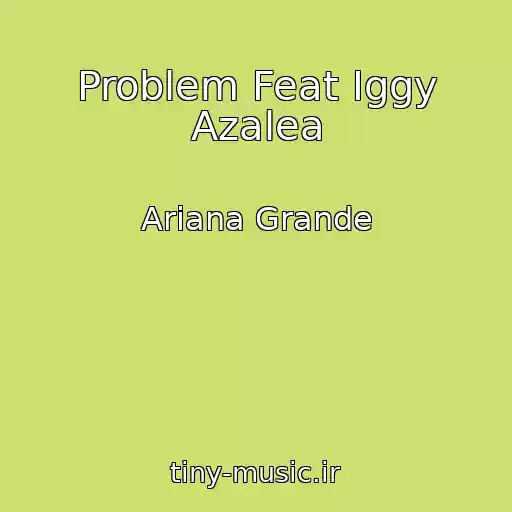 کاور آهنگ Problem Feat Iggy Azalea از Ariana Grande