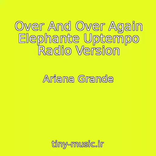 کاور آهنگ Over And Over Again Elephante Uptempo Radio Version از Ariana Grande