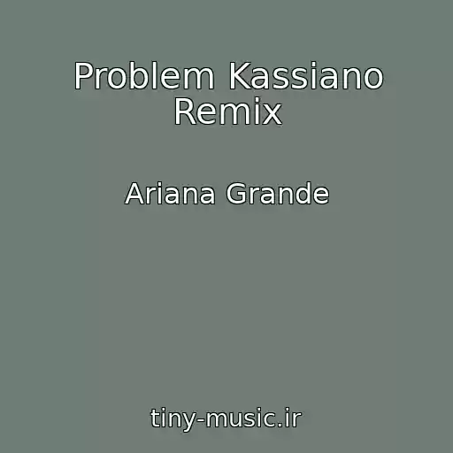 کاور آهنگ Problem Kassiano Remix از Ariana Grande