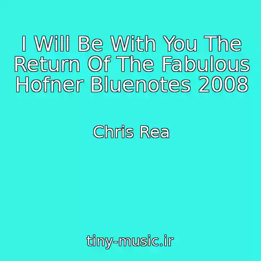 کاور آهنگ I Will Be With You The Return Of The Fabulous Hofner Bluenotes 2008 از Chris Rea
