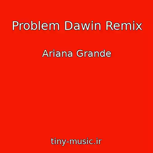 کاور آهنگ Problem Dawin Remix از Ariana Grande
