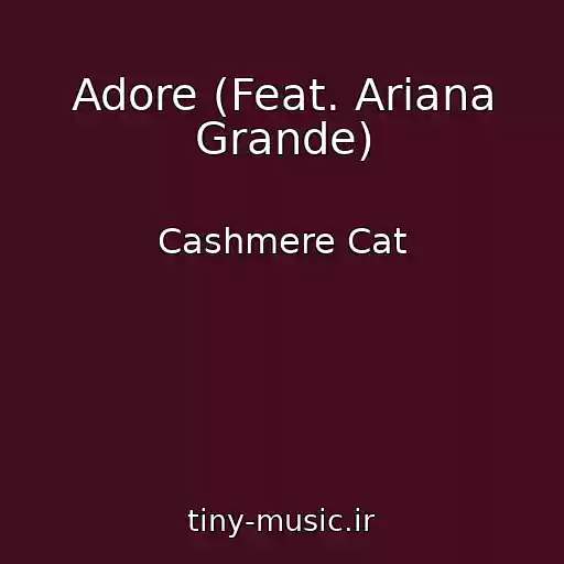 کاور آهنگ Adore (Feat. Ariana Grande) از Cashmere Cat