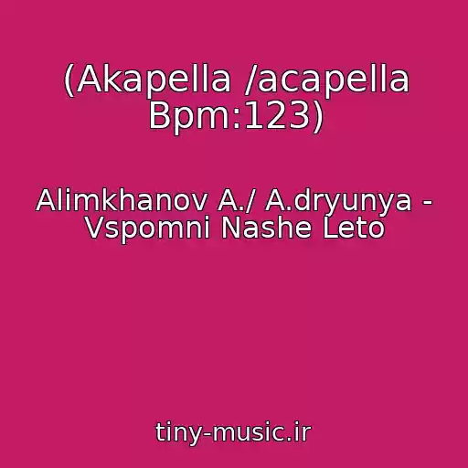 کاور آهنگ (Akapella /acapella Bpm:123) از Alimkhanov A./ A.dryunya - Vspomni Nashe Leto