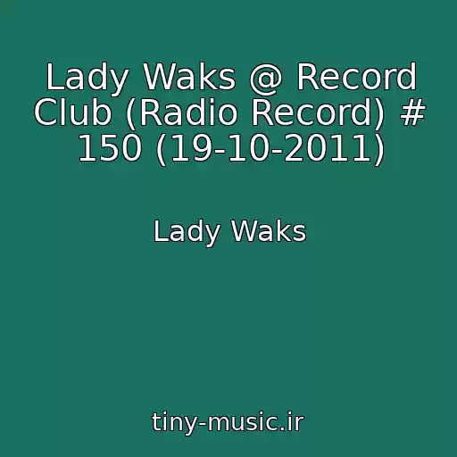 کاور آهنگ Lady Waks @ Record Club (Radio Record) # 150 (19-10-2011) از Lady Waks