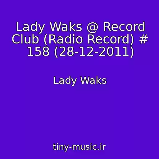 کاور آهنگ Lady Waks @ Record Club (Radio Record) # 158 (28-12-2011) از Lady Waks