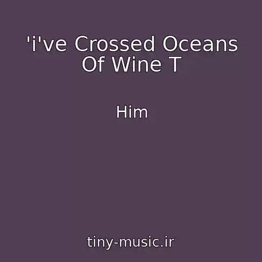 کاور آهنگ 'i've Crossed Oceans Of Wine T از Him