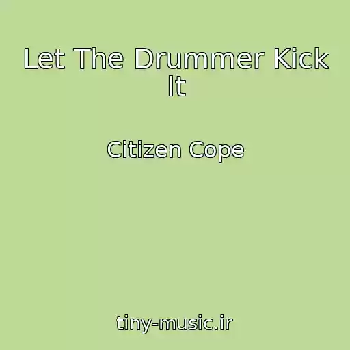 کاور آهنگ Let The Drummer Kick It از Citizen Cope