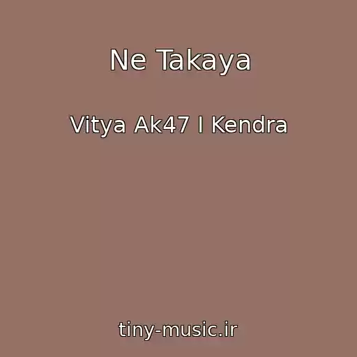 کاور آهنگ Ne Takaya از Vitya Ak47 I Kendra