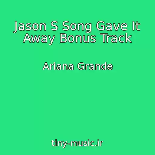 کاور آهنگ Jason S Song Gave It Away Bonus Track از Ariana Grande