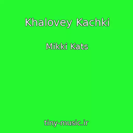 کاور آهنگ Khalovey Kachki از Mikki Kats