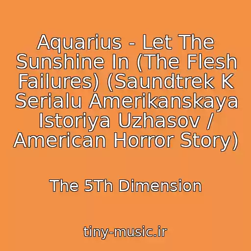 کاور آهنگ Aquarius - Let The Sunshine In (The Flesh Failures) (Saundtrek K Serialu Amerikanskaya Istoriya Uzhasov / American Horror Story) از The 5Th Dimension