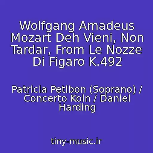 کاور آهنگ Wolfgang Amadeus Mozart Deh Vieni, Non Tardar, From Le Nozze Di Figaro K.492 از Patricia Petibon (Soprano) / Concerto Koln / Daniel Harding
