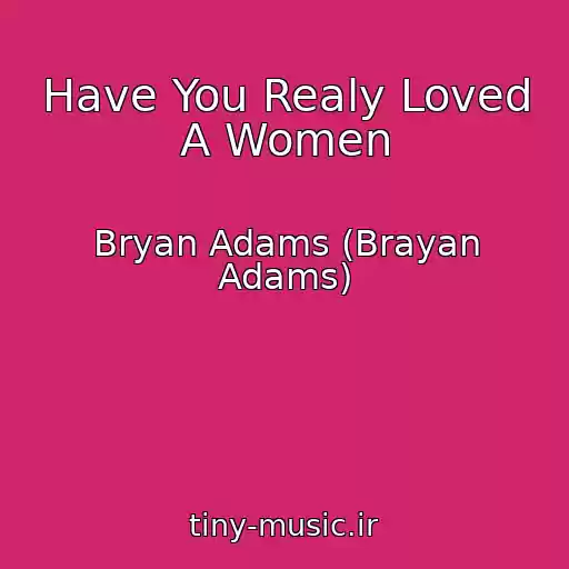 کاور آهنگ Have You Realy Loved A Women از Bryan Adams (Brayan Adams)