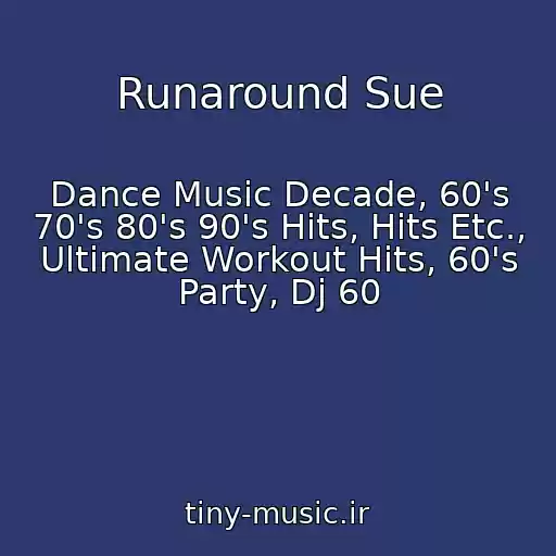 کاور آهنگ Runaround Sue از Dance Music Decade, 60's 70's 80's 90's Hits, Hits Etc., Ultimate Workout Hits, 60's Party, Dj 60