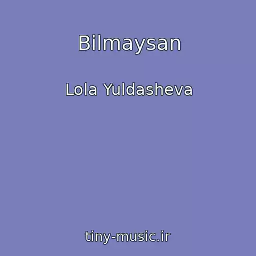 کاور آهنگ Bilmaysan از Lola Yuldasheva