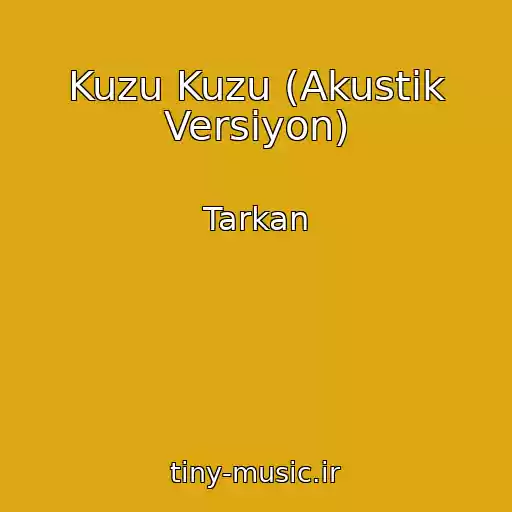 کاور آهنگ Kuzu Kuzu (Akustik Versiyon) از Tarkan
