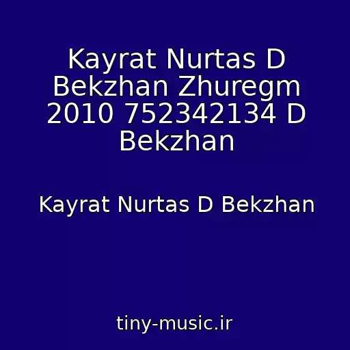 کاور آهنگ Kayrat Nurtas D Bekzhan Zhuregm 2010 752342134 D Bekzhan از Kayrat Nurtas D Bekzhan
