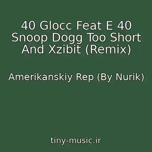 کاور آهنگ 40 Glocc Feat E 40 Snoop Dogg Too Short And Xzibit (Remix) از Amerikanskiy Rep (By Nurik)