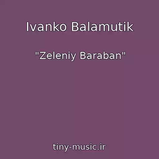 کاور آهنگ Іvanko Balamutіk از "Zeleniy Baraban"