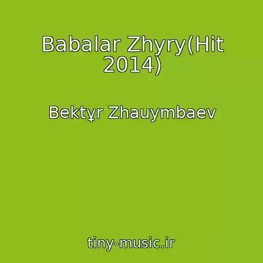 کاور آهنگ Babalar Zhyry(Hit 2014) از Bektұr Zhauymbaev