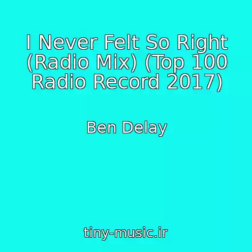 کاور آهنگ I Never Felt So Right (Radio Mix) (Top 100 Radio Record 2017) از Ben Delay
