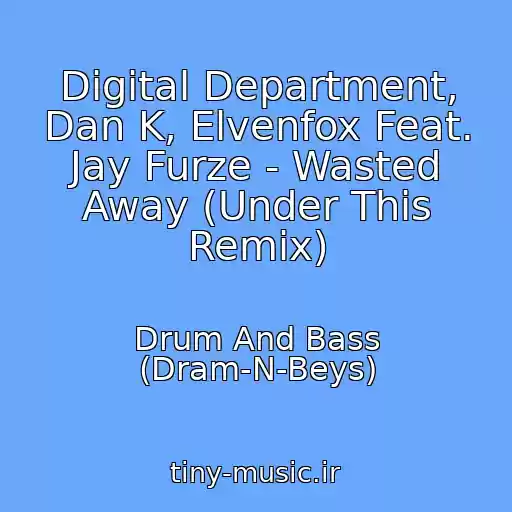 کاور آهنگ Digital Department, Dan K, Elvenfox Feat. Jay Furze - Wasted Away (Under This Remix) از Drum And Bass (Dram-N-Beys)